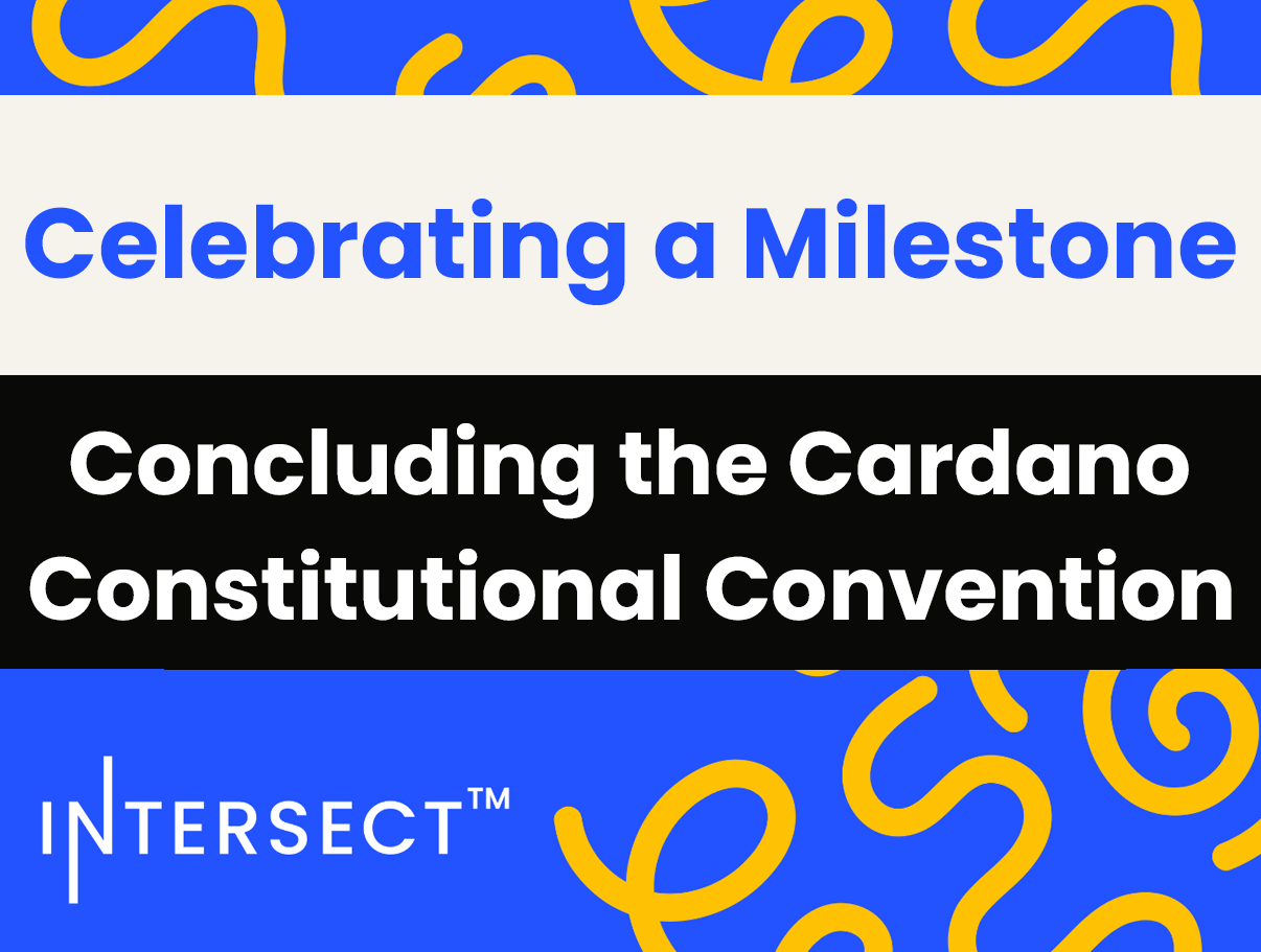 Celebrating a Milestone: Concluding the Cardano Constitutional Convention and Looking Ahead to an On-Chain Vote