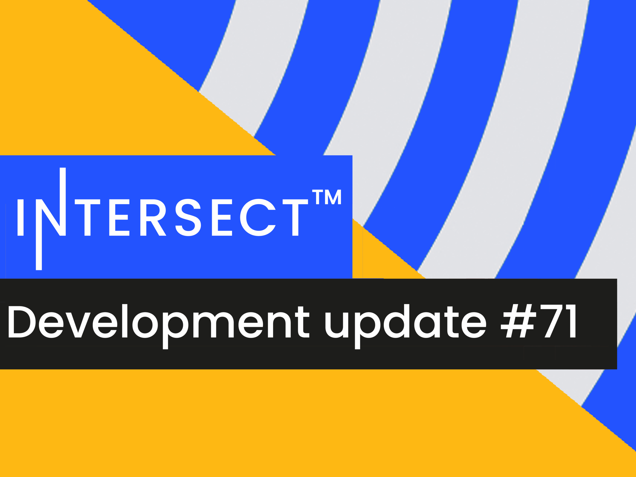 Intersect Development Update #71 – July 18